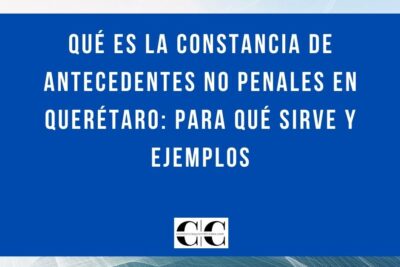 Qué es la constancia de antecedentes no penales en Querétaro: para qué sirve y ejemplos