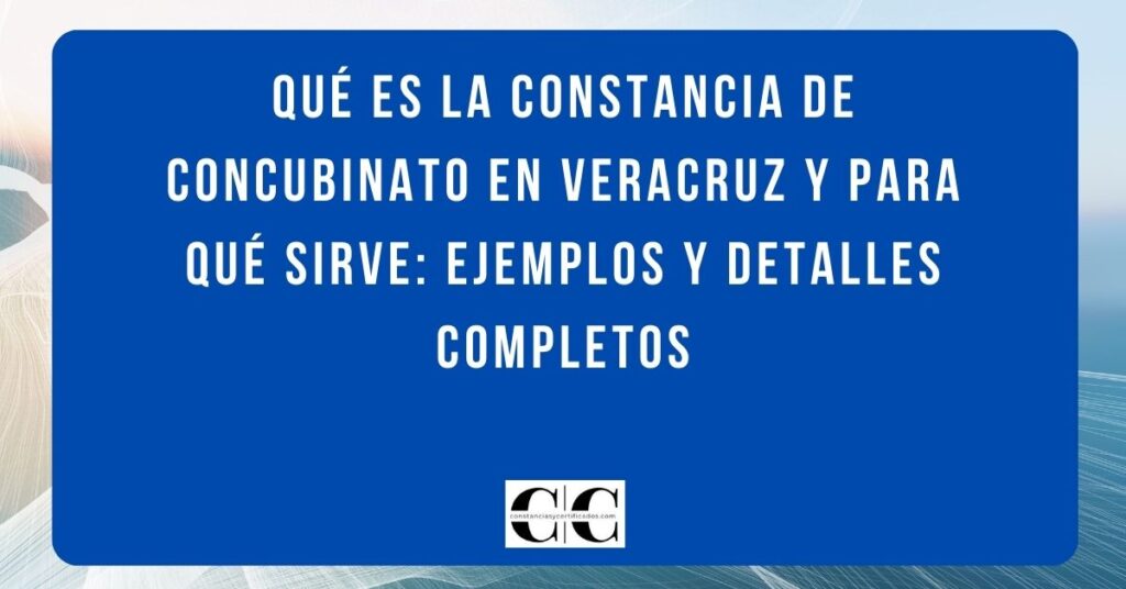 Qué es la constancia de concubinato en Veracruz y para qué sirve: ejemplos y detalles completos