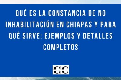 Qué es la constancia de no inhabilitación en Chiapas y para qué sirve: ejemplos y detalles completos