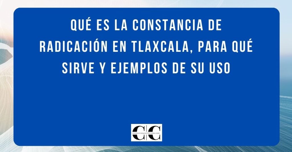 Qué es la constancia de radicación en Tlaxcala
