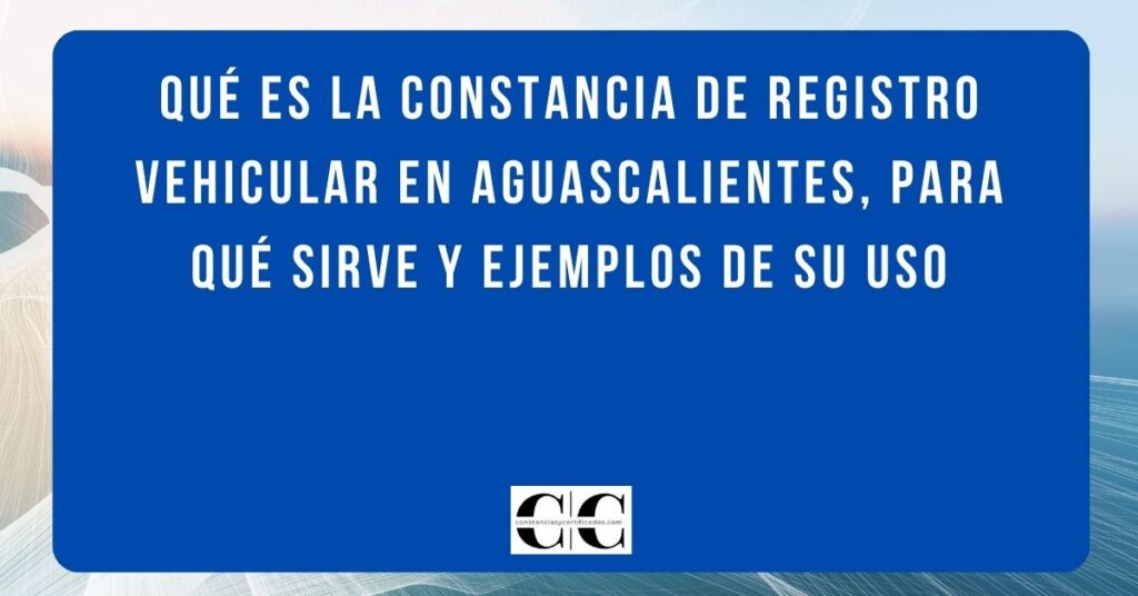 Qué es la constancia de registro vehicular en Aguascalientes